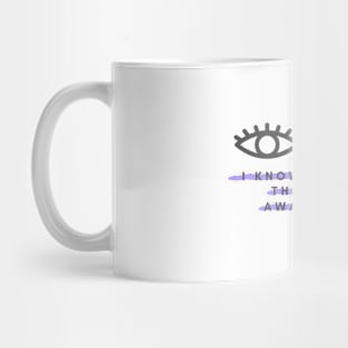 I know nothing; that's my awareness. Mug